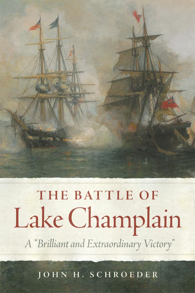 The Battle of Lake Champlain (Campaigns and Commanders Series) (Volume 49)