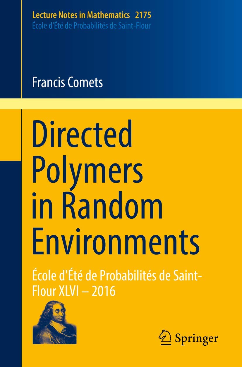 Directed Polymers in Random Environments: École d'Été de Probabilités de Saint-Flour XLVI – 2016 (Lecture Notes in Mathematics, 2175)