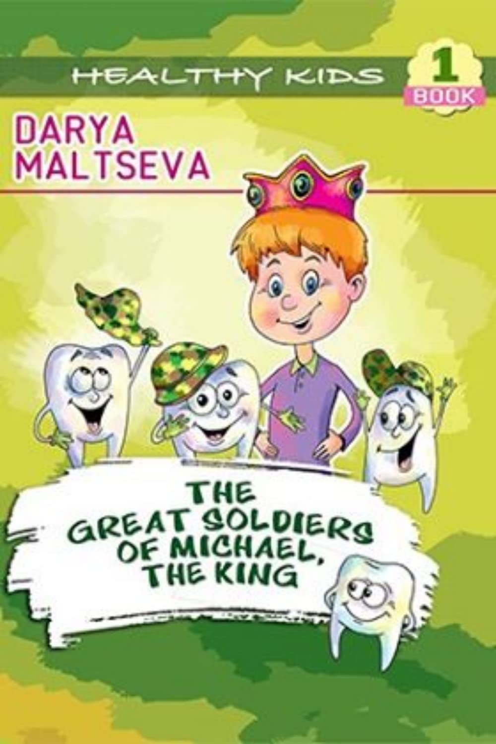 The Great Soldiers of Michael, The King : (Take Care of Your Teeth: Motivating Your Child to Brush Their Teeth) (Healthy Kids Book 1)