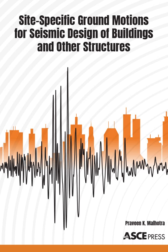 Site-Specific Ground Motions for Seismic Design of Buildings and Other Structures (Asce Press)
