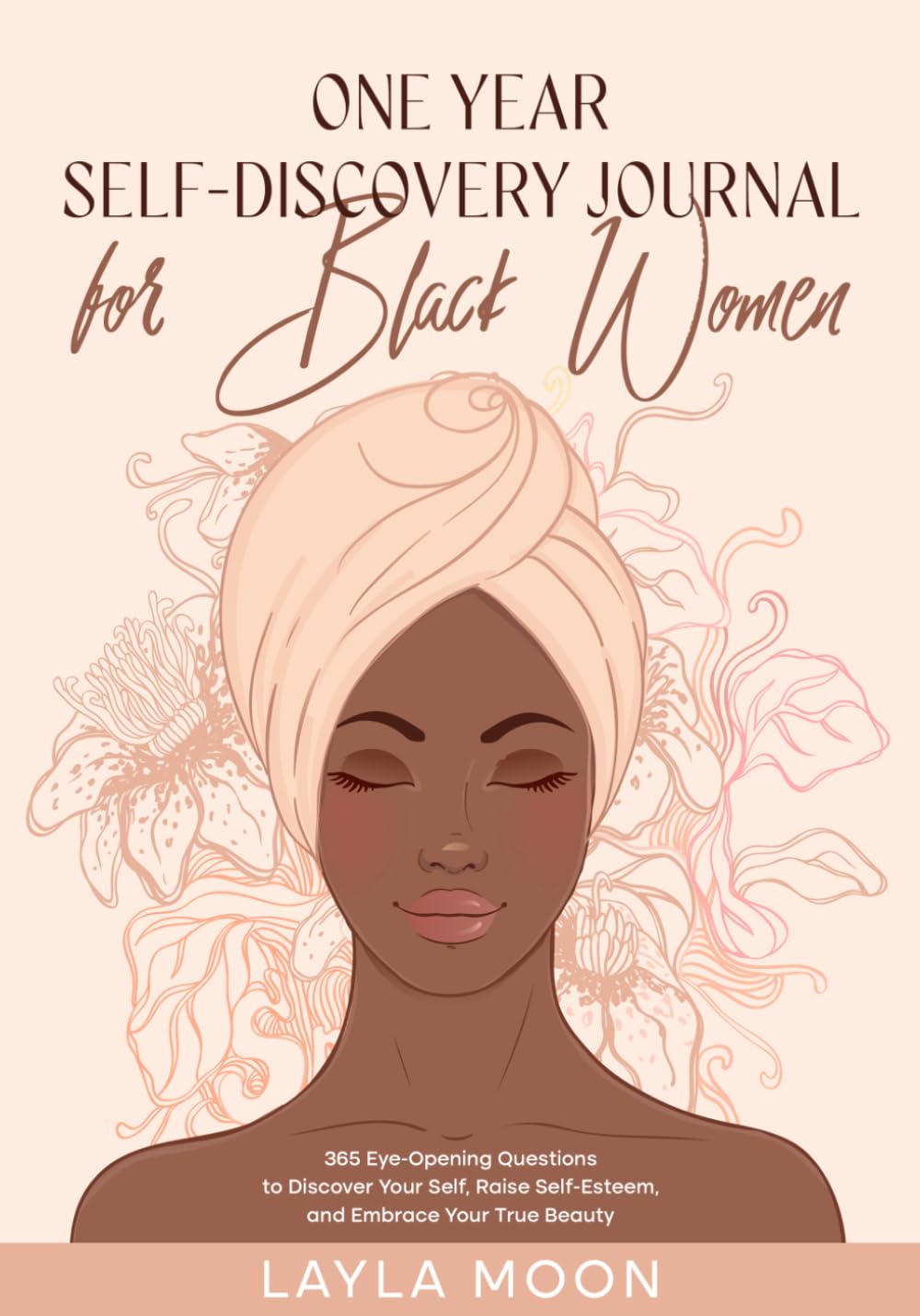 One Year Self-Discovery Journal for Black Women: 365 Eye-Opening Questions to Discover Your Self, Raise Self-Esteem, and Embrace Your True Beauty (Self-Care for Black Women)
