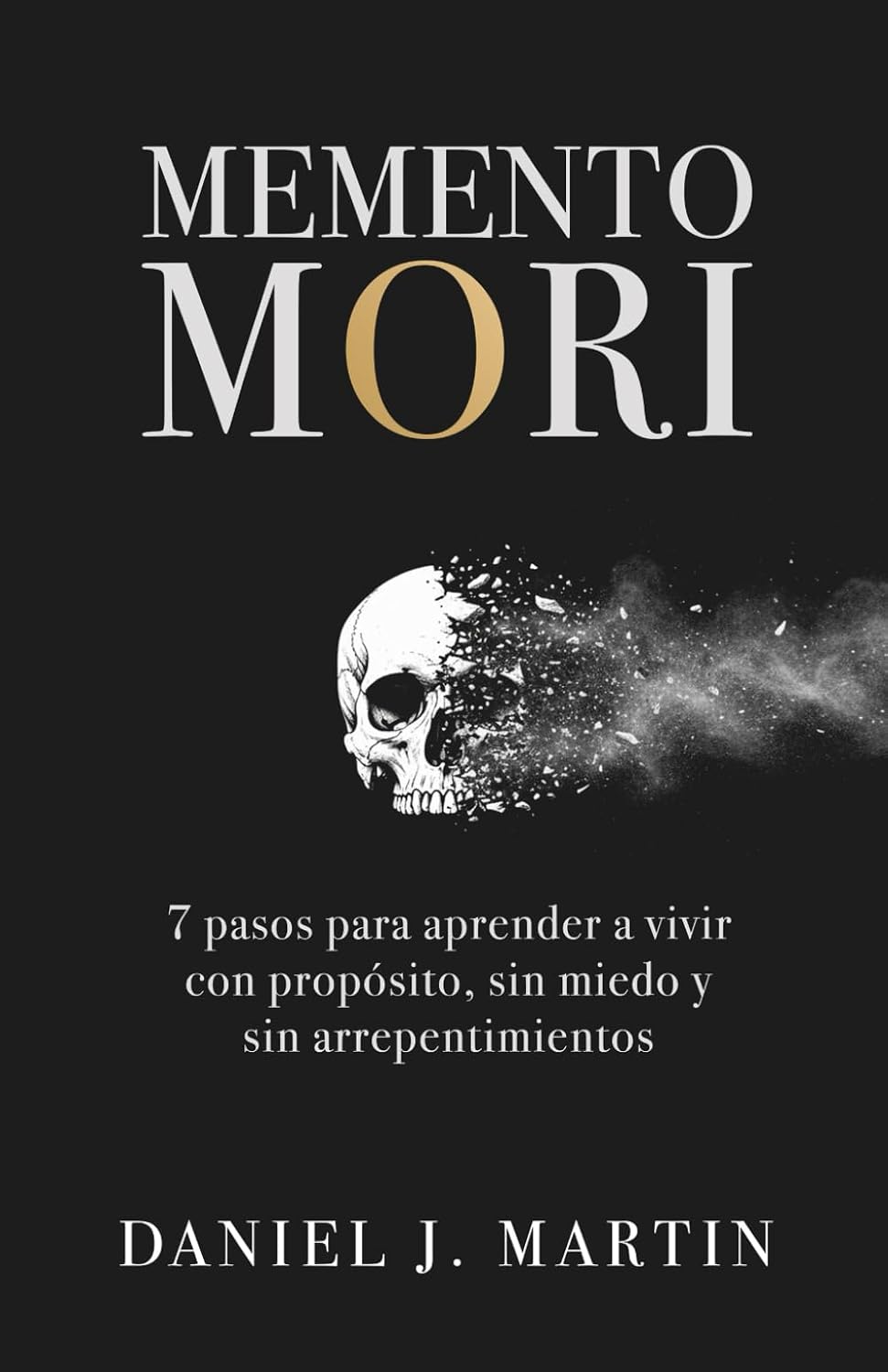 Memento Mori: 7 pasos para aprender a vivir con propósito, sin miedo y sin arrepentimientos (Spanish Edition)
