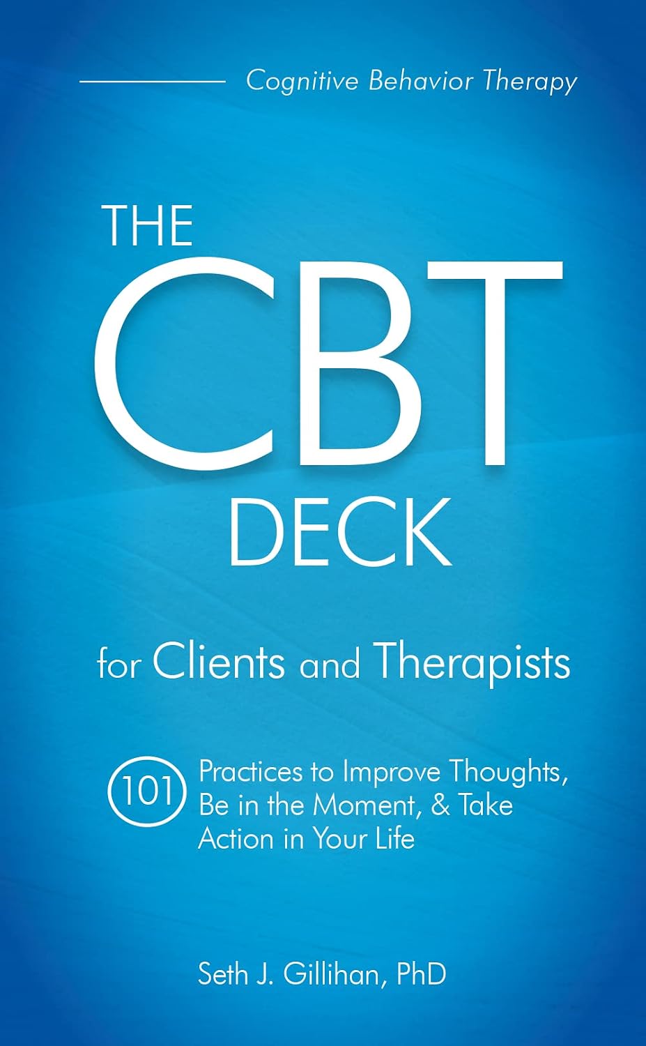 The CBT Deck: 101 Practices to Improve Thoughts, Be in the Moment, & Take Action in Your Life
