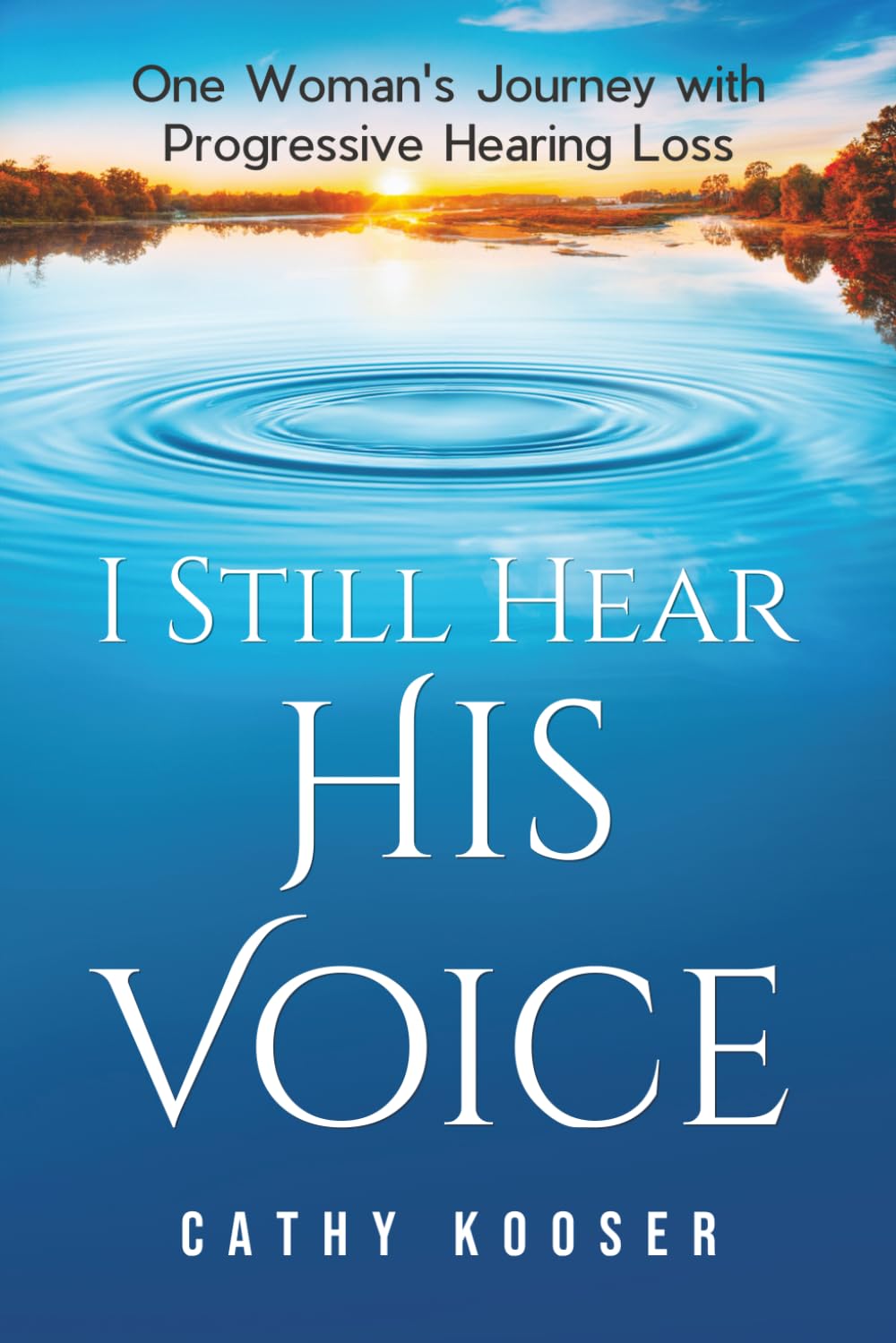 I Still Hear His Voice: One Woman's Journey with Progressive Hearing Loss