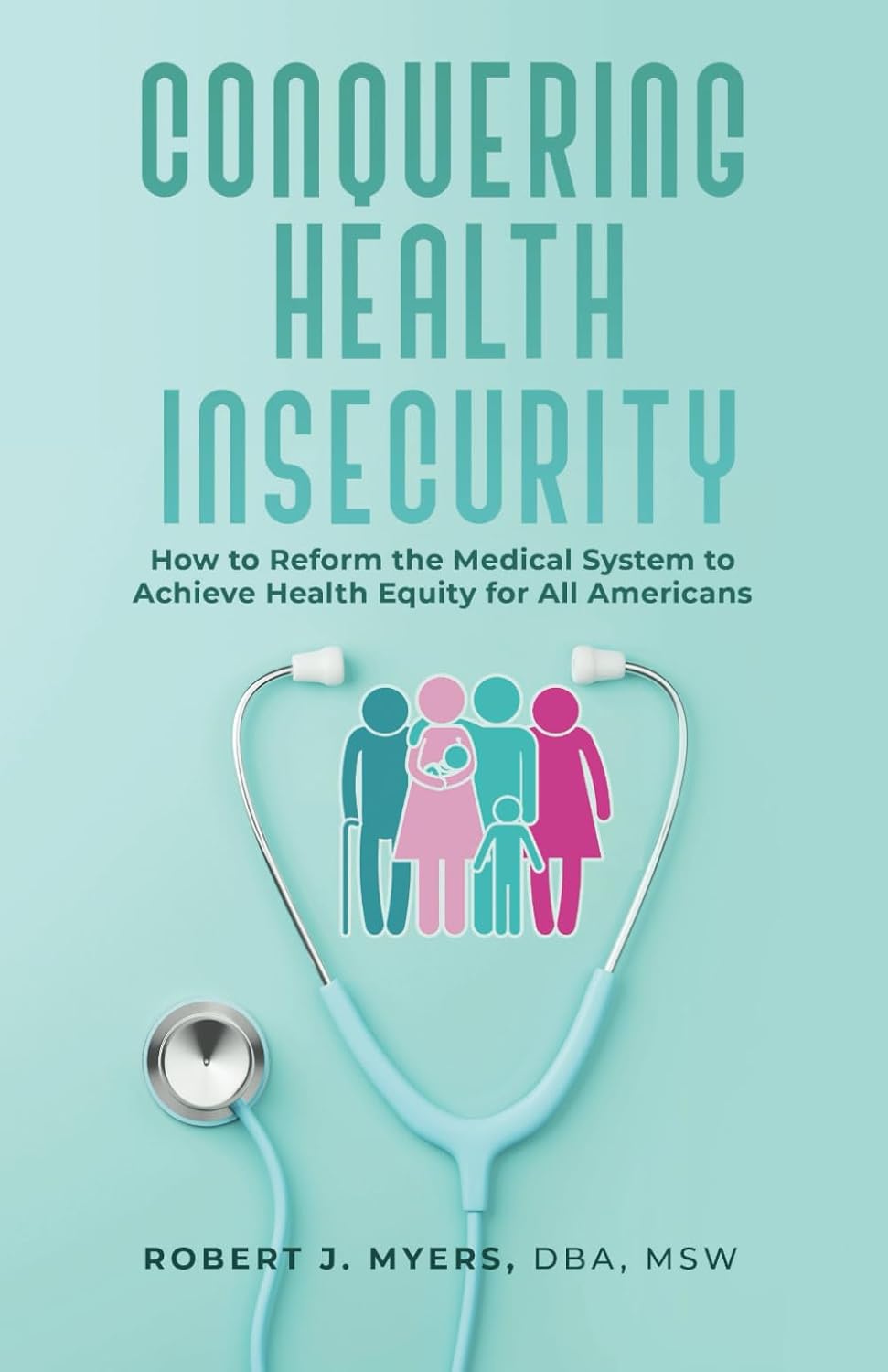 Conquering Health Insecurity: How to Reform the Medical System to Achieve Health Equity for All Americans
