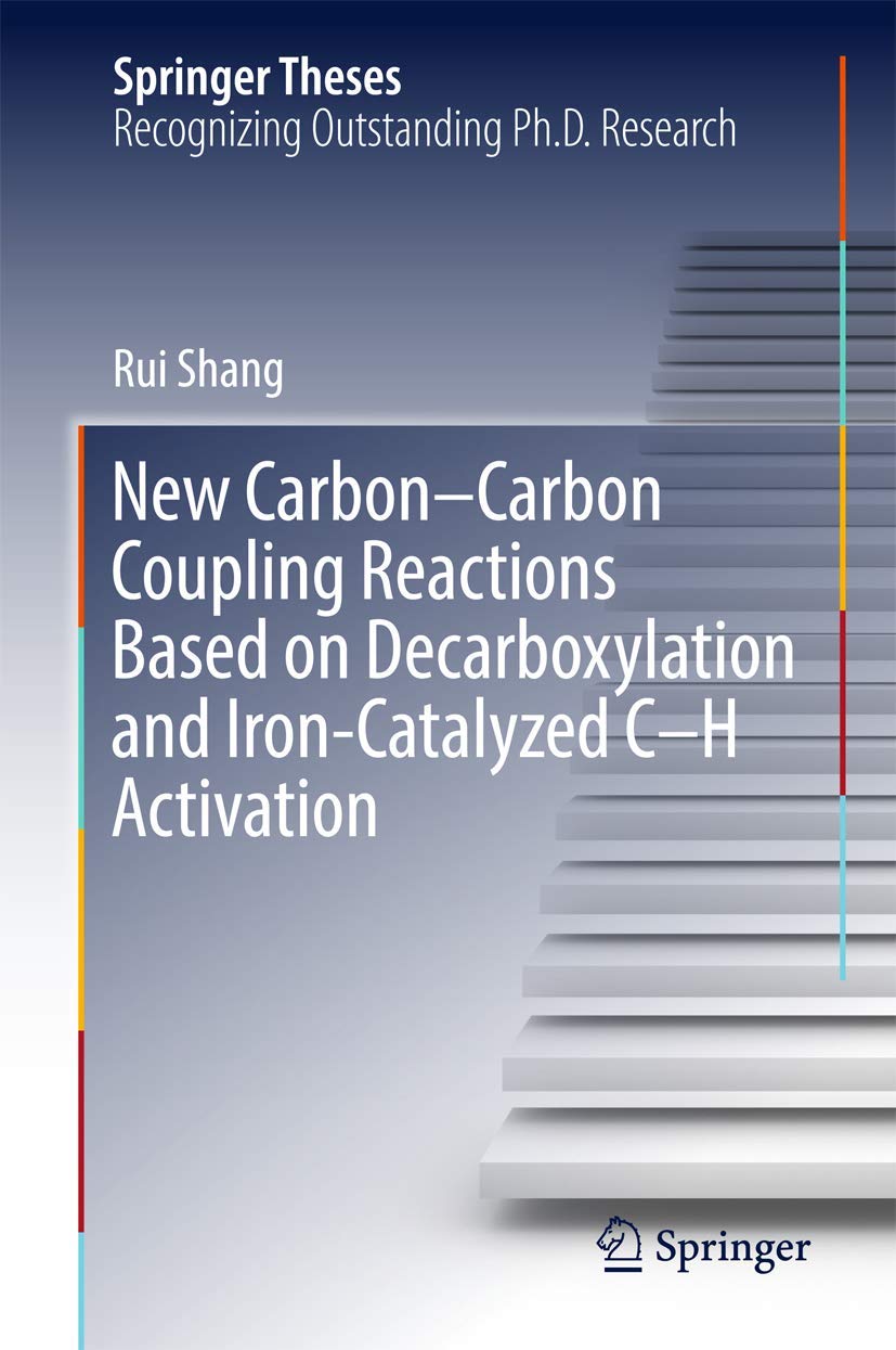 New Carbon–Carbon Coupling Reactions Based on Decarboxylation and Iron-Catalyzed C–H Activation (Springer Theses)