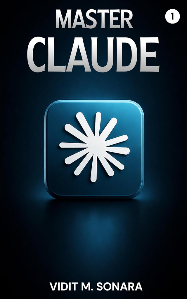 Master Claude: A Step-by-Step Guide for Complete Beginners — Book One: Foundations (Claude Masterclass 1)