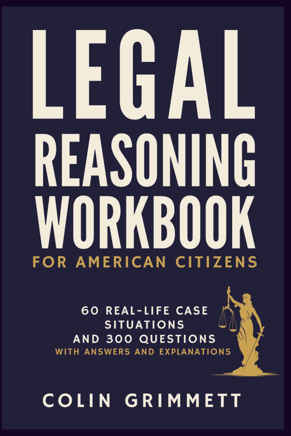 Legal Reasoning Workbook For American Citizens: 60 Real-Life Case Situations and 300 Questions With Answers and Explanations (American Law Essentials)