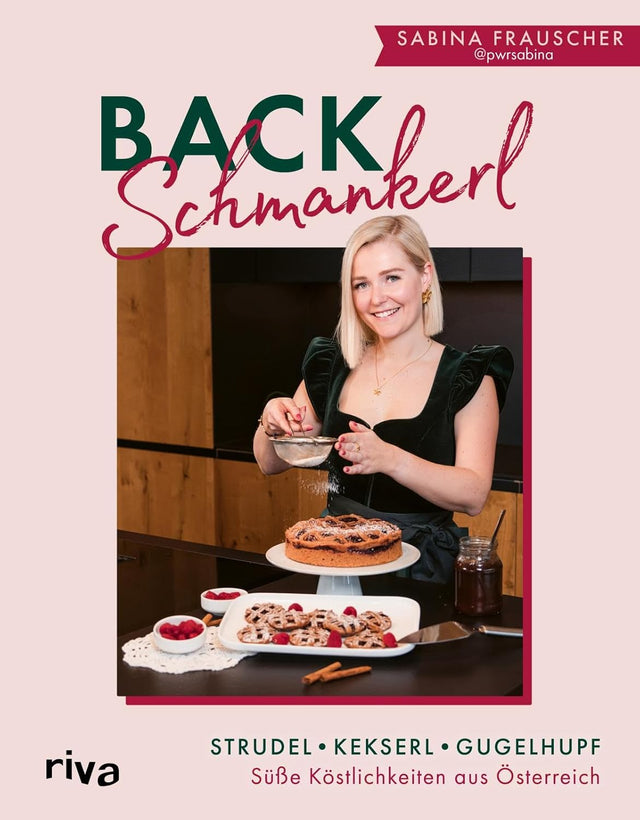 Backschmankerl: Strudel, Kekserl, Gugelhupf: Süße Köstlichkeiten aus Österreich | 60 österreichische Rezepte für Kuchen, Torten, Plätzchen und mehr von pwrsabina