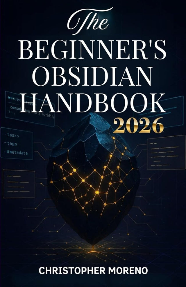 The Beginner's Obsidian Handbook: Learn how to utilize Templates, Markdown, Tags, Folding, Embedding, and Canvas, and transform your note-taking