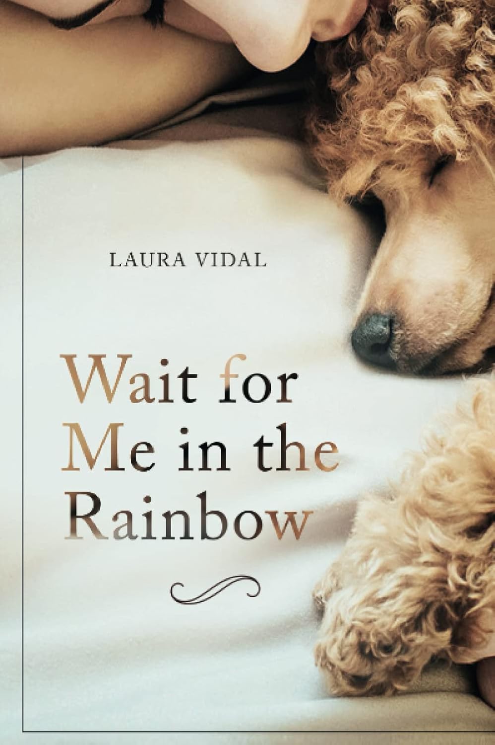 Wait for Me in the Rainbow: HOW TO DEAL WITH THE LOSS OF YOUR PET
