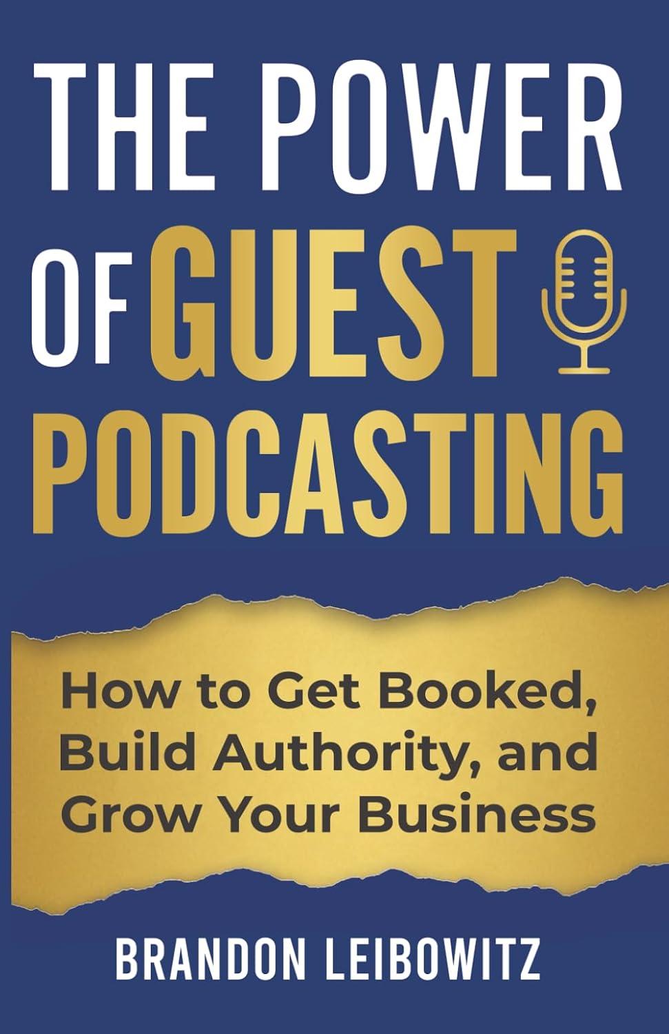 The Power of Guest Podcasting: How to Get Booked, Build Authority, and Grow Your Business