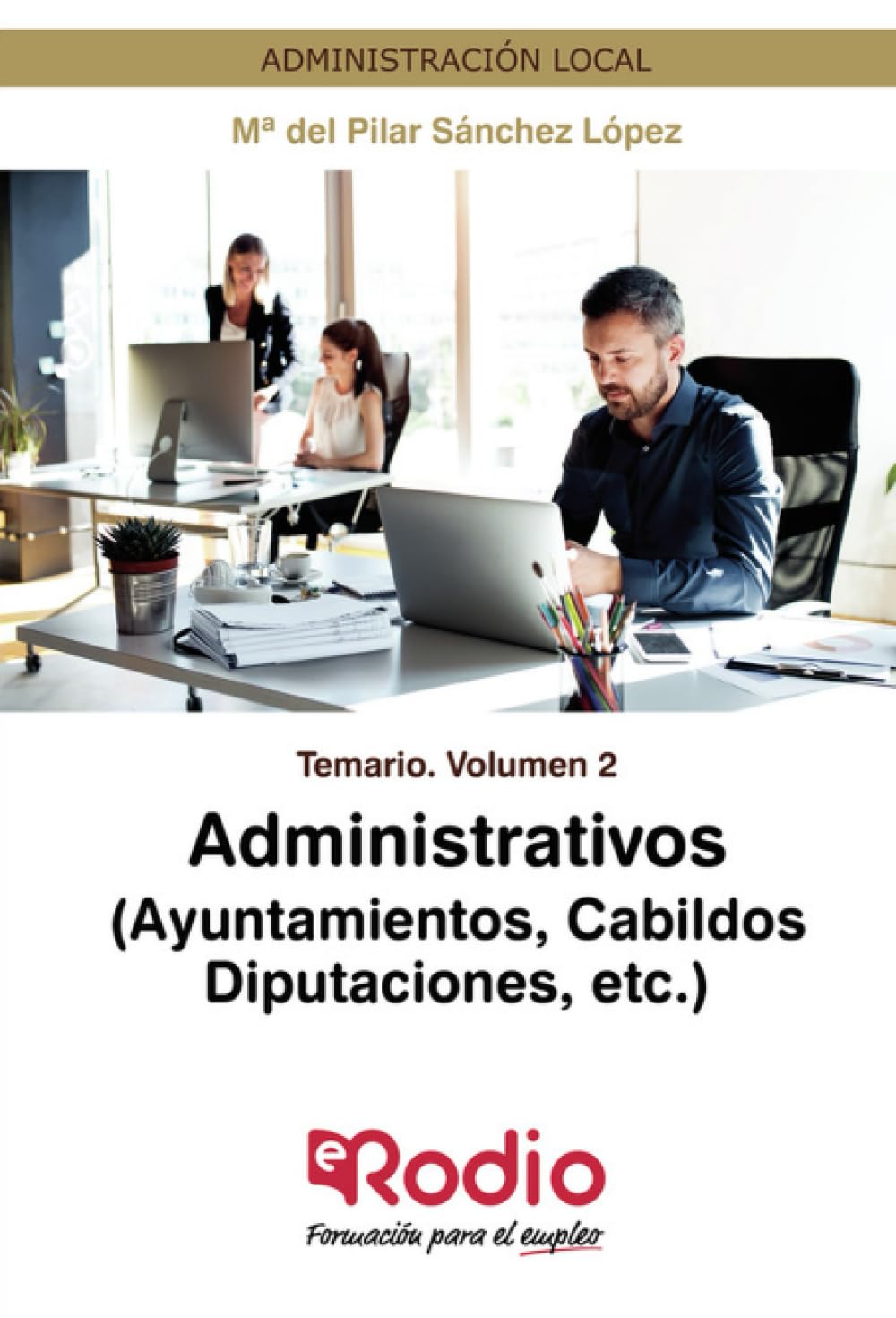 Administrativos (Ayuntamientos, Cabildos, Diputaciones, etc.) Temario Volumen 2: Administración Local (Spanish Edition)