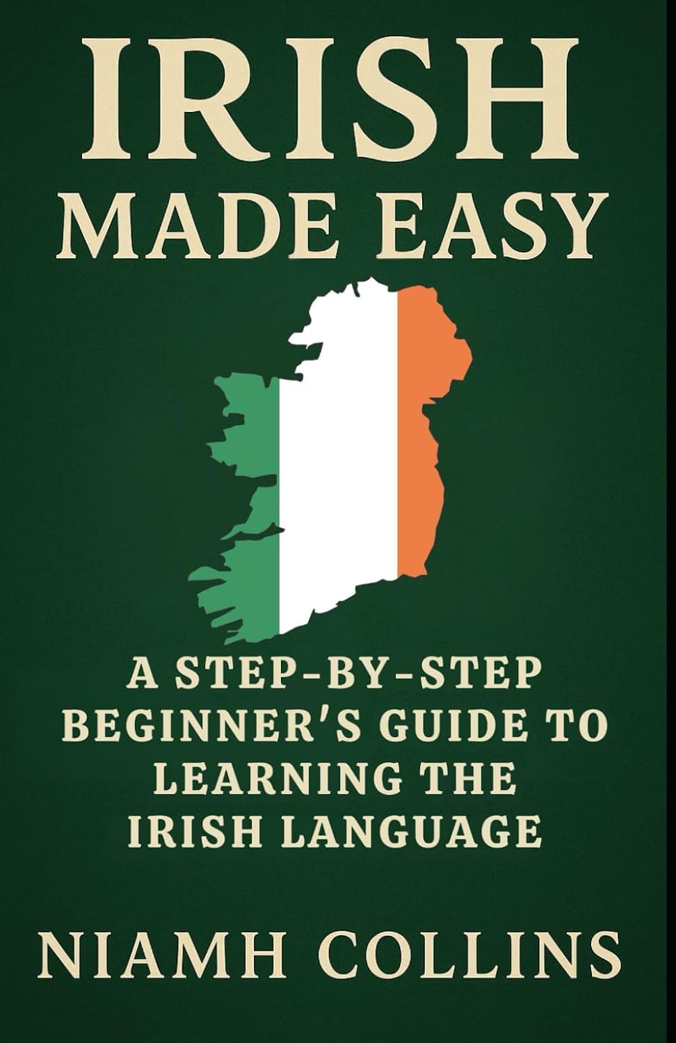 Irish Made Easy: A Step-by-Step Beginner’s Guide to Learning the Irish Language (Irish Made Easy Series)