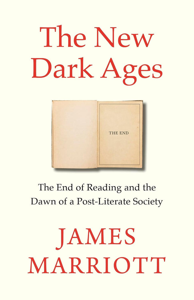 The New Dark Ages: The End of Reading and the Dawn of a Post-Literate Society