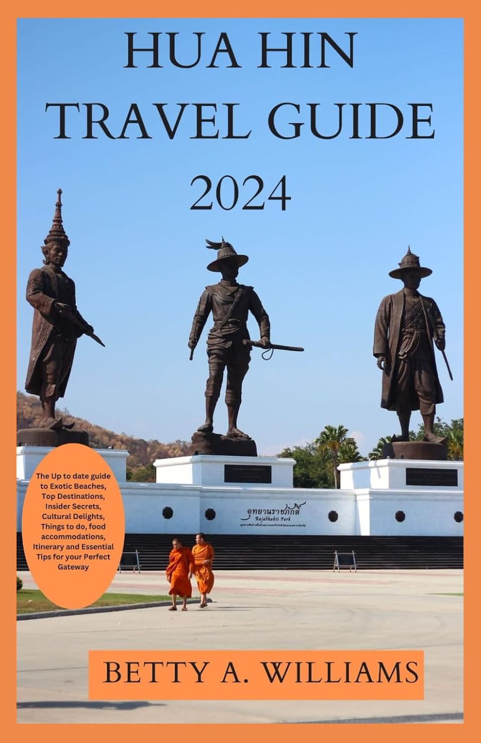 HUA HIN TRAVEL GUIDE 2024: The Up to date guide to Exotic Beaches, Top Destinations, Insider Secrets, Cultural Delights, Things to do, food, Itinerary and Essential Tips for your Perfect Gateway