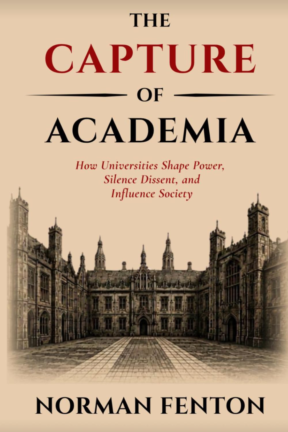 The Capture of Academia: How Universities Shape Power, Silence Dissent, and Influence Society