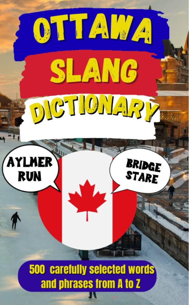 Ottawa Slang Dictionary: A Humorous Guide to Local Language and Culture (Canadian Slang Dictionary)