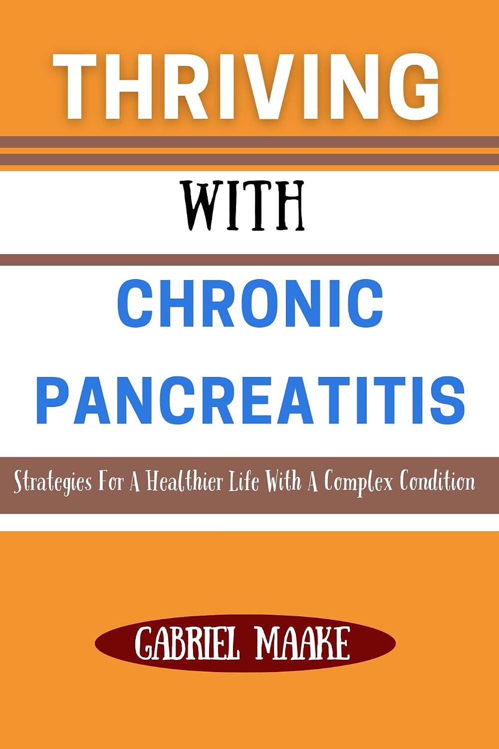 Thriving With Chronic Pancreatitis: Strategies For A Healthier Life With A Complex Condition
