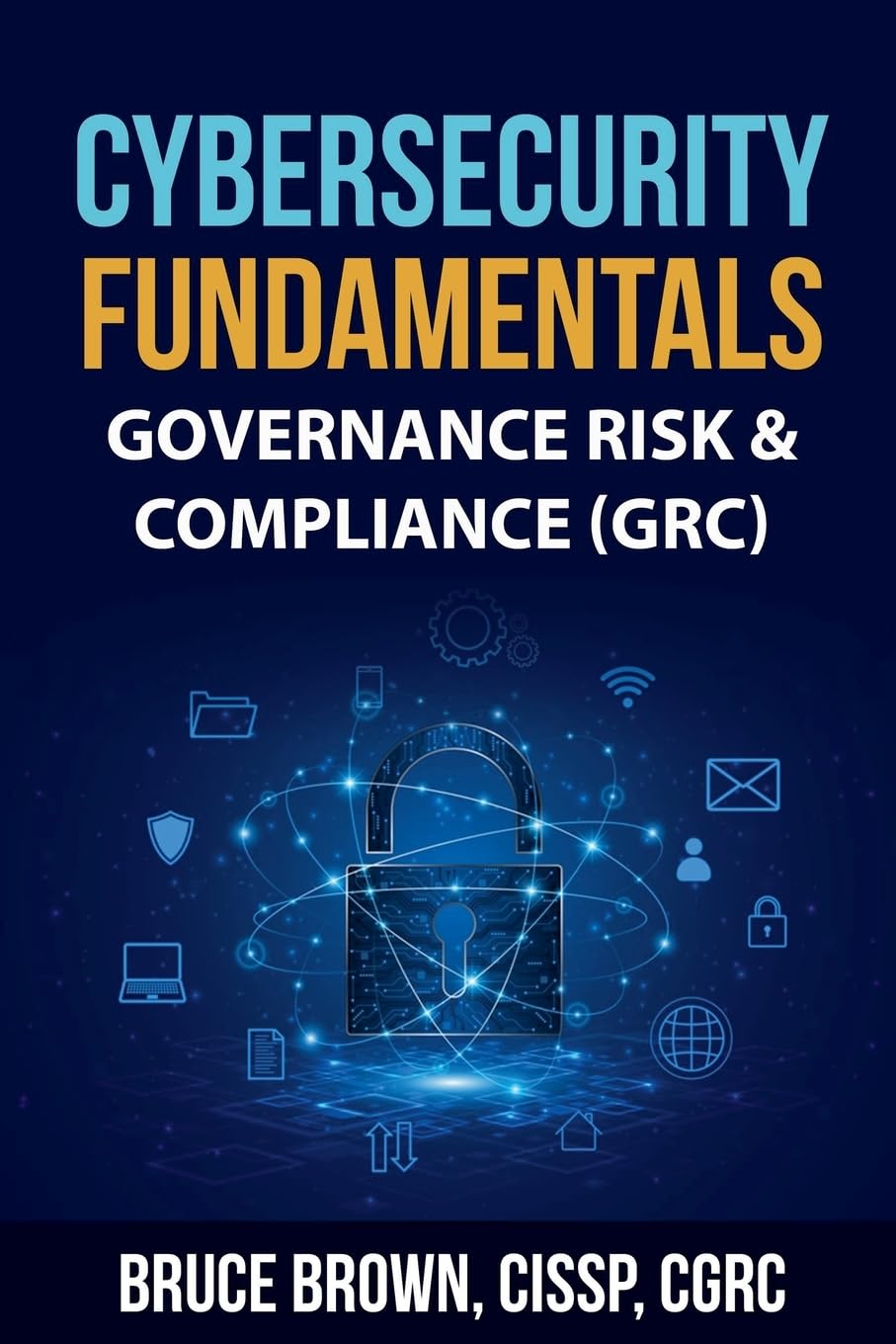 Cybersecurity Fundamentals: Governance Risk & Compliance (GRC) (Cybersecurity Beginner)