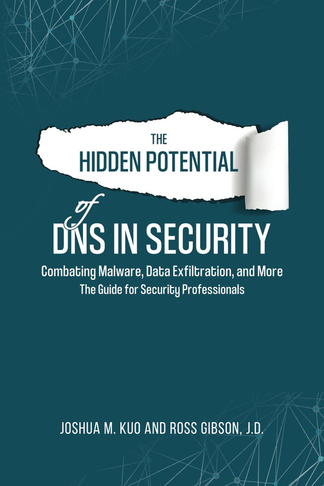 The Hidden Potential of DNS In Security: Combating Malware, Data Exfiltration, and more - The Guide for Security Professionals