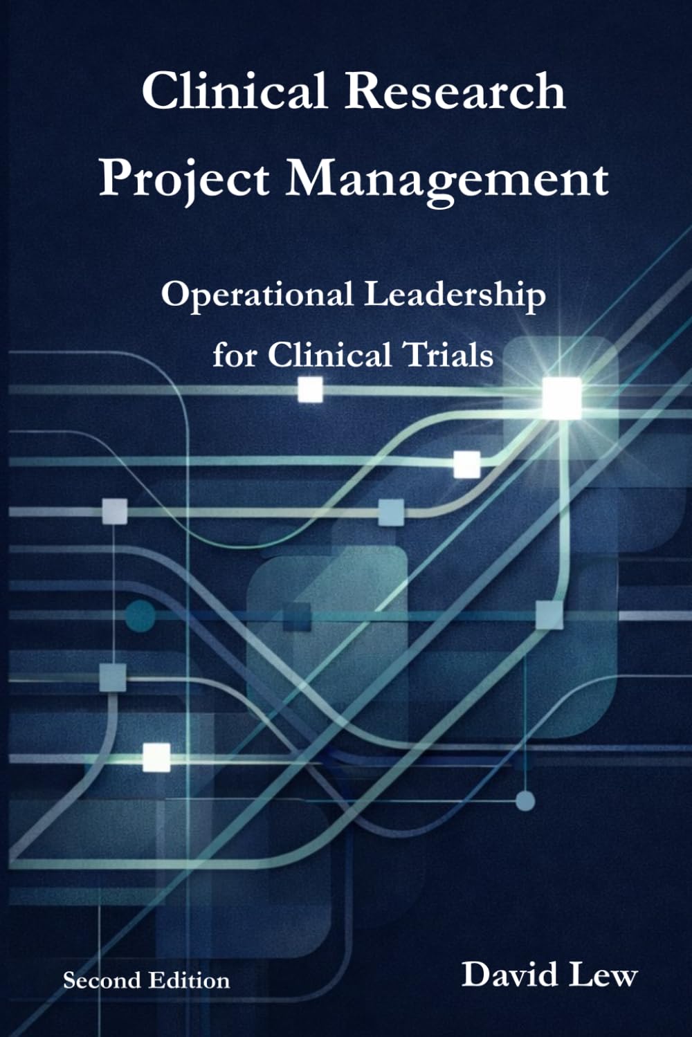Clinical Research Project Management: Operational Leadership for Clinical Trials (Clinical Research & Regulatory Affairs)