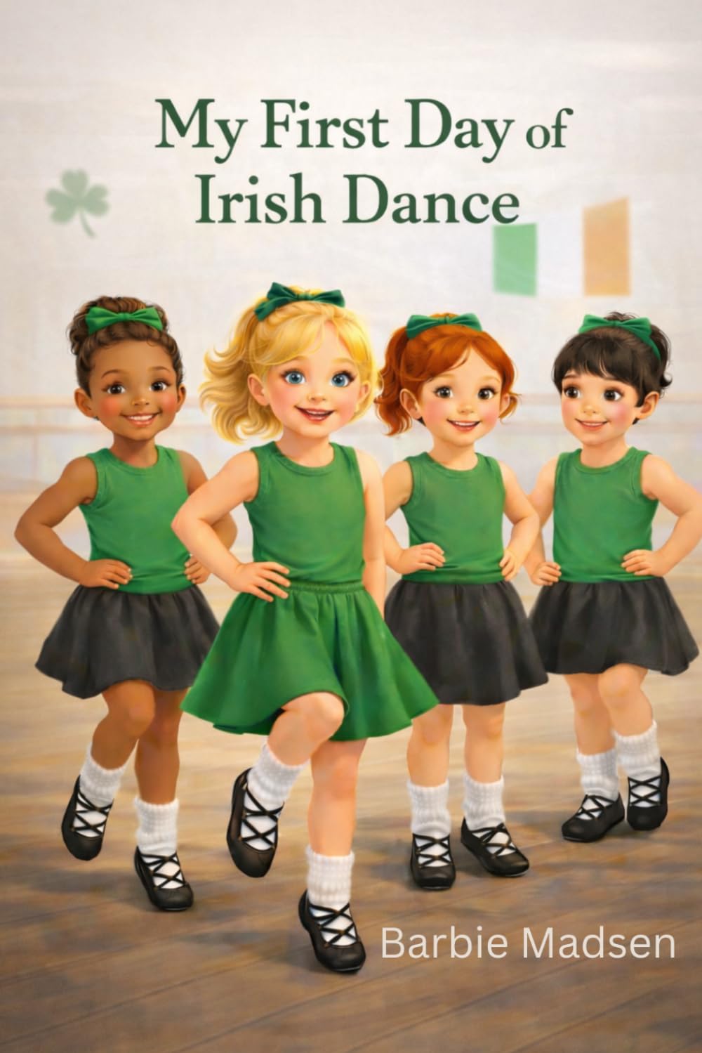 My First Day of Irish Dance (My Irish Dance Journey Series)