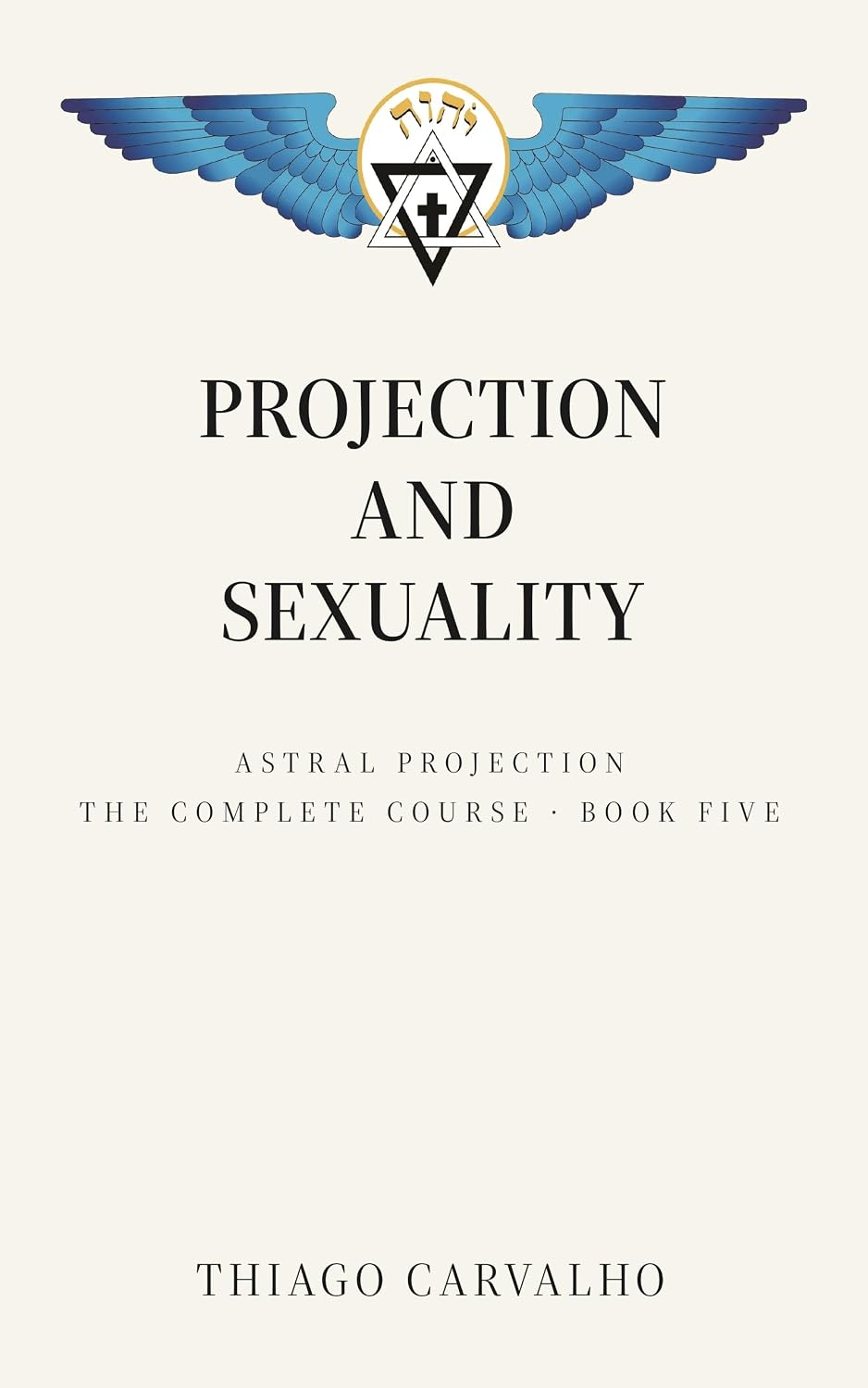 Astral Projection: The Complete Course : Sexual Energy, the Sacral Chakra and the Out-of-Body Experience - Book 5 (Astral Projection Course)