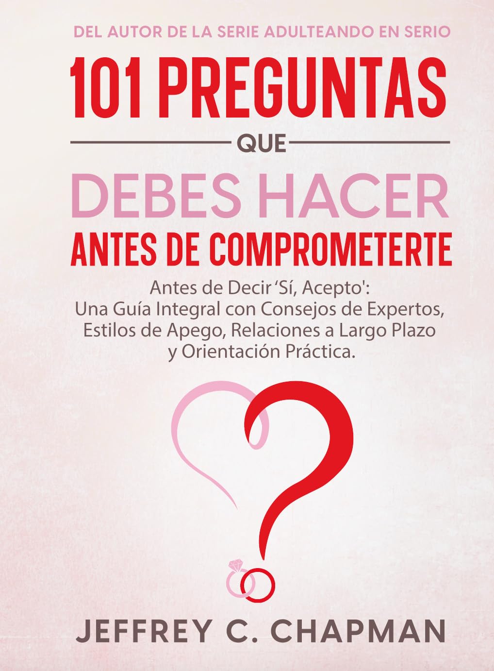 101 Preguntas que Debes Hacer Antes de Comprometerte: Antes de Decir ‘Sí, Acepto': Una Guía Integral con Consejos de Expertos, Estilos de Apego, ... Práctica (The 101 Series) (Spanish Edition)