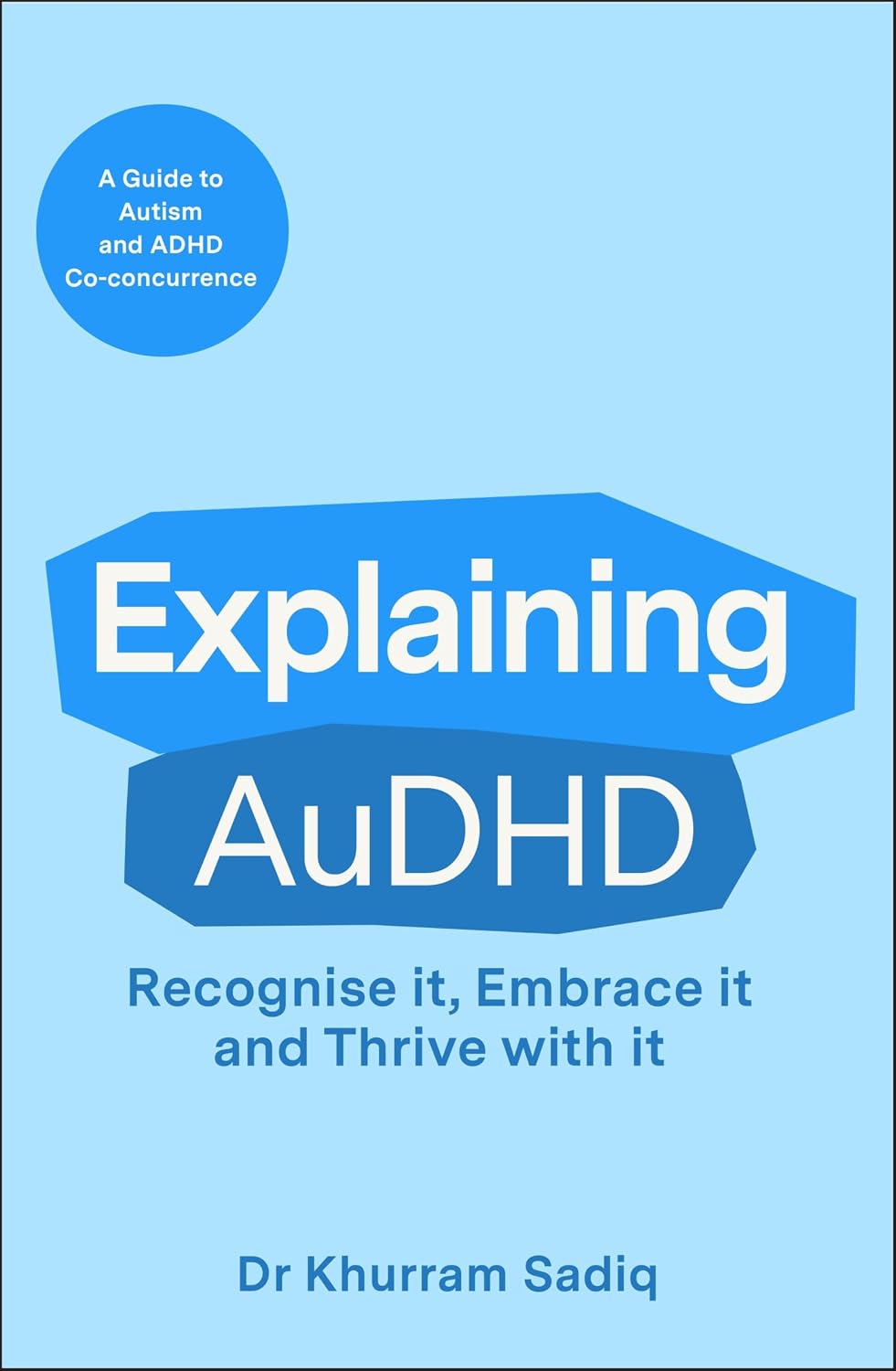 Explaining AuDHD: The expert-led guide to Autism and ADHD Co-concurrence (Explaining... Series Book 1)