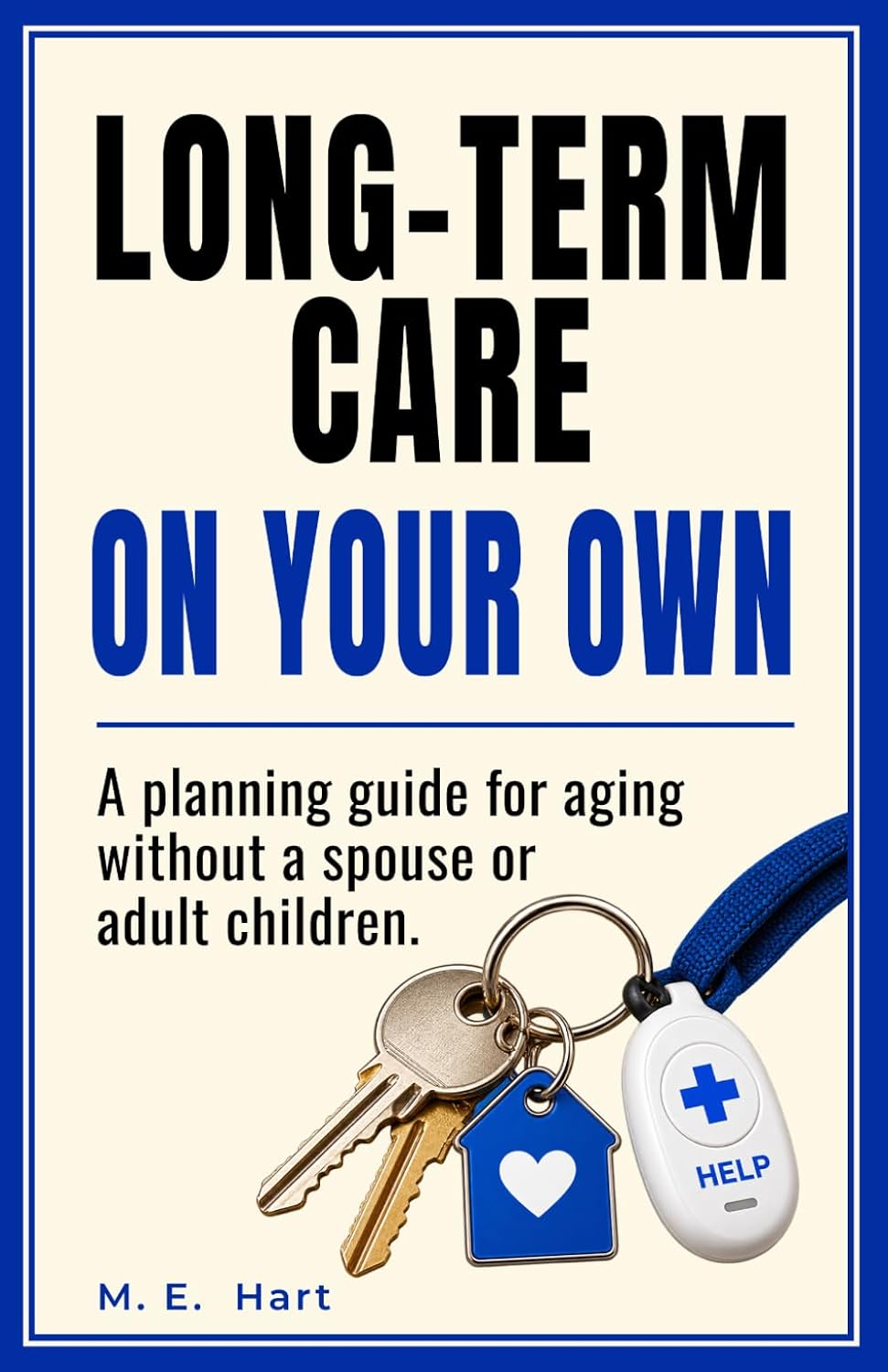 Long Term Care On Your Own: A Planning Guide for Aging Without a Spouse or Adult Children (Solo Aging)
