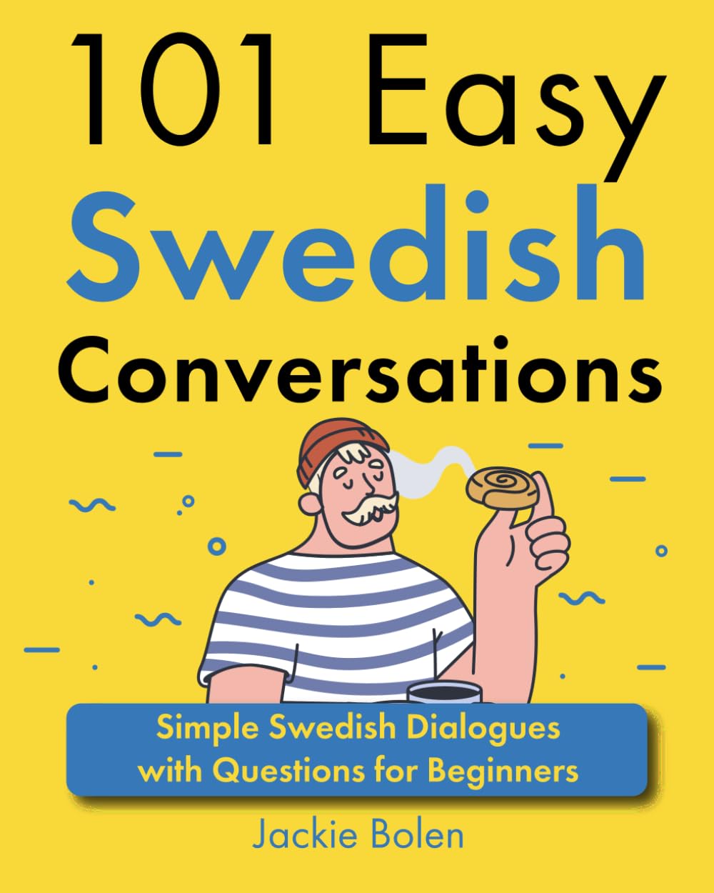 101 Easy Swedish Conversations: Simple Swedish Dialogues with Questions for Beginners (Learn Swedish Through English) (Swedish Edition)
