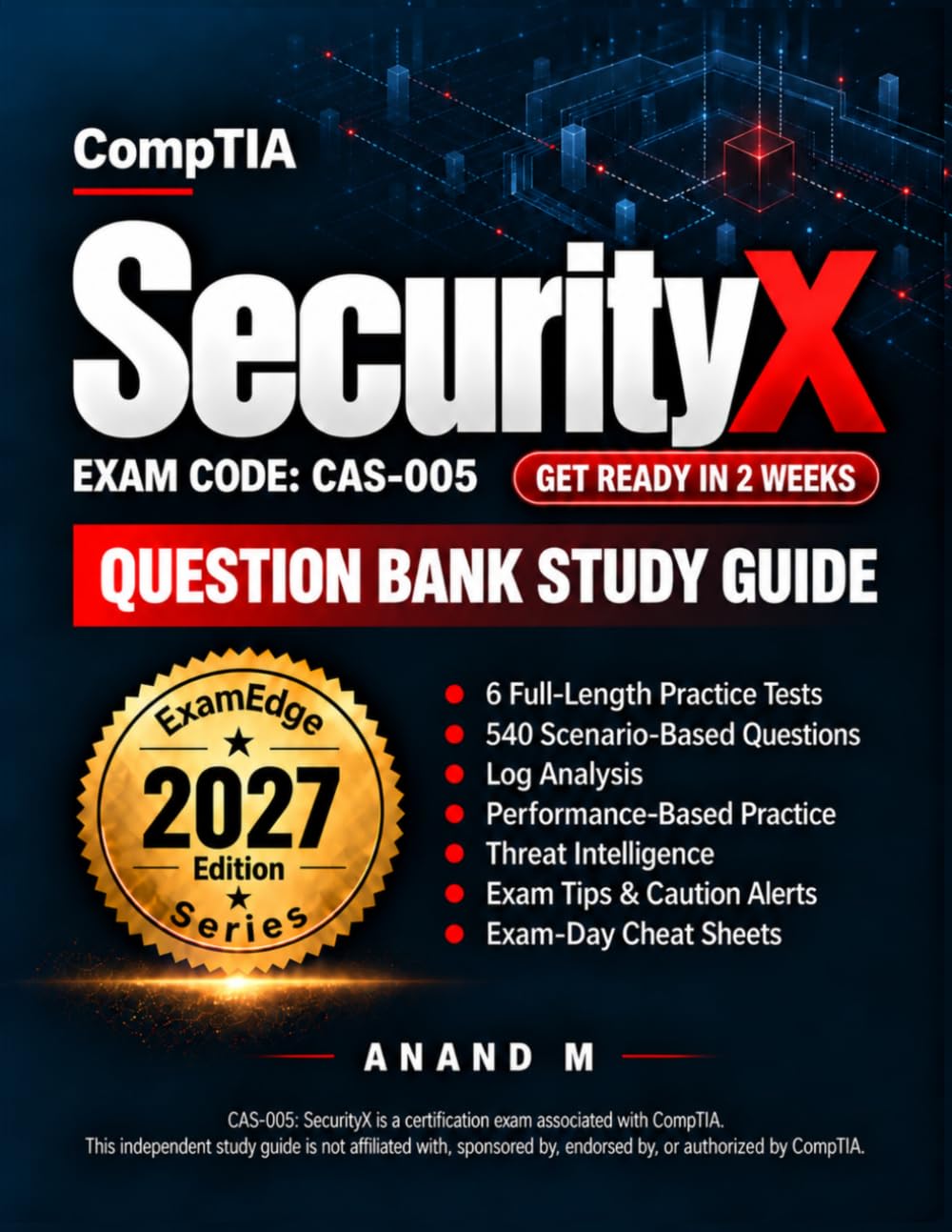 COMPTIA SECURITYX | QUESTION BANK STUDY GUIDE | EXAM CODE CAS-005 | 6 PRACTICE TESTS, 540 SCENARIO-BASED EXAM QUESTIONS, 535 EXAM-FOCUSED TIPS AND 538+ CAUTION ALERTS