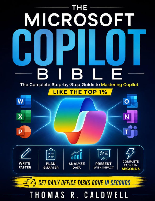 The Microsoft Copilot Bible: The Complete Step-by-Step Guide to Mastering Copilot Like the Top 1% – Write, Plan, Analyze, Present, and Turn Hours of Work into Minutes