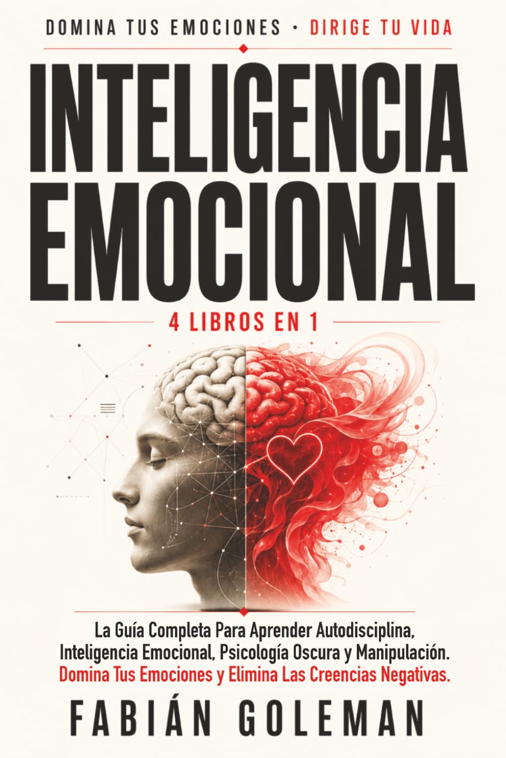 Inteligencia Emocional: 4 Libros en 1: La Guía Completa Para Aprender Autodisciplina, Inteligencia Emocional, Psicología Oscura y Manipulación. Domina ... Las Creencias Negativas. (Spanish Edition)