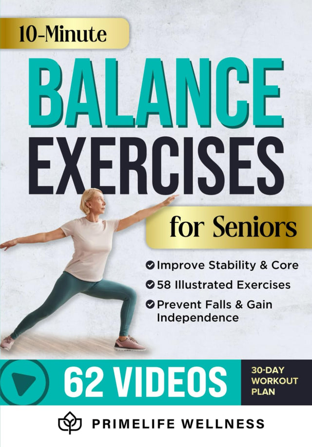 10-Minute Balance Exercises for Seniors: Fully Illustrated Home Workout Guide with 58 Simple Exercises to Improve Stability, Core Strength, Prevent Falls & Gain Independence - Video Included!