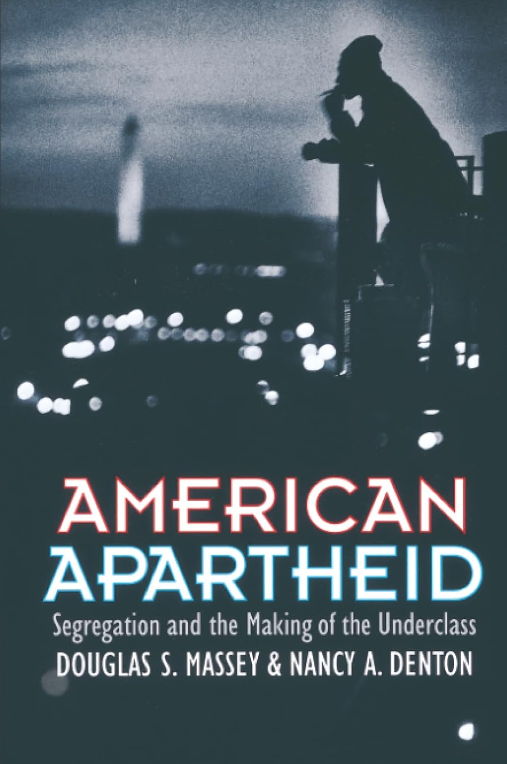 American Apartheid: Segregation and the Making of the Underclass