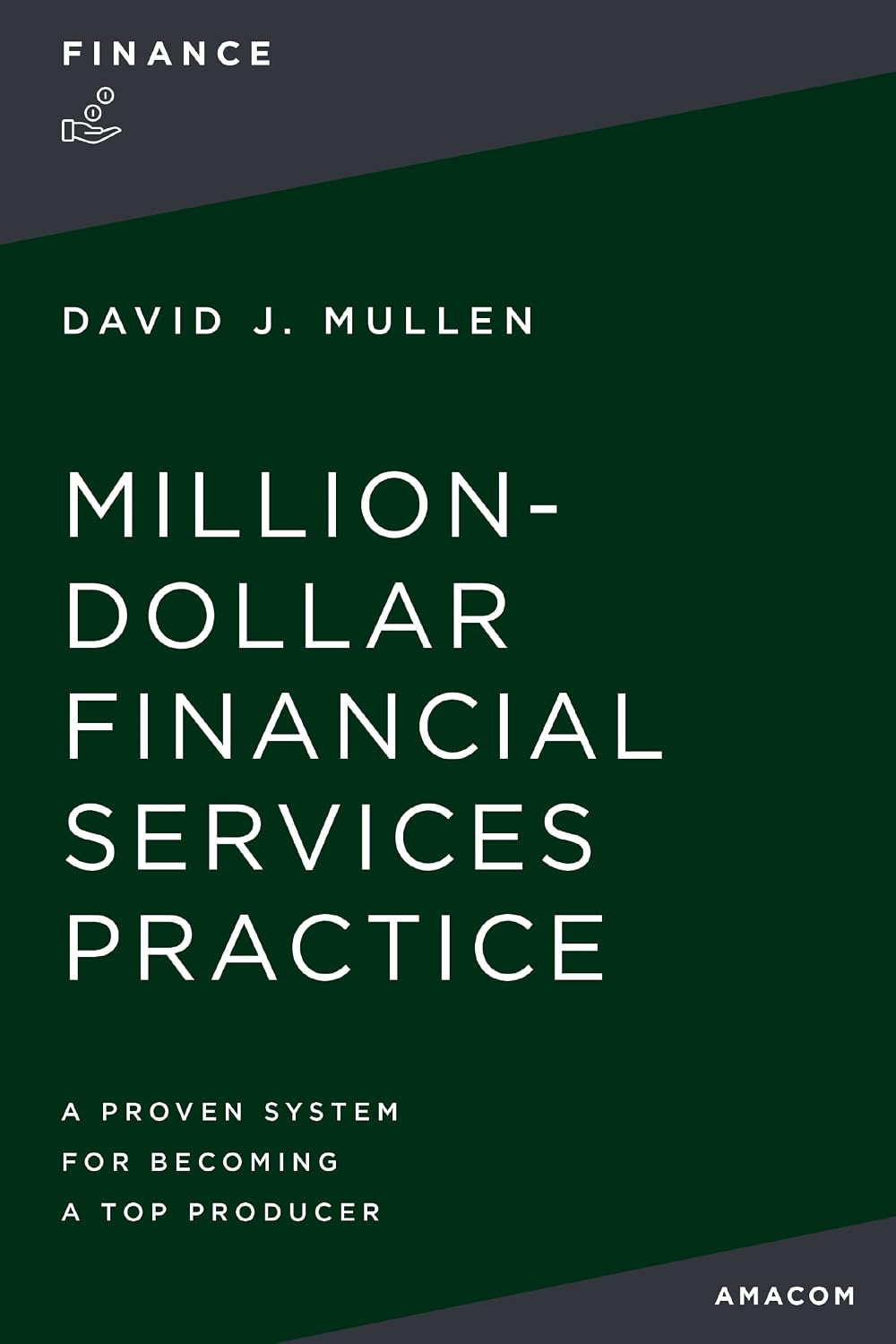 The Million-Dollar Financial Services Practice: A Proven System for Becoming a Top Producer