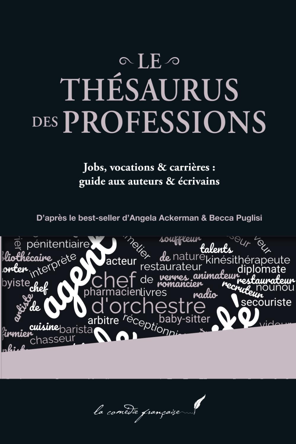 Le thésaurus des professions: Jobs, vocations & carrières: guide aux auteurs & écrivains | La série d'Angela Ackerman & Becca Puglisi enfin en ... Puglisi enfin en français !) (French Edition)
