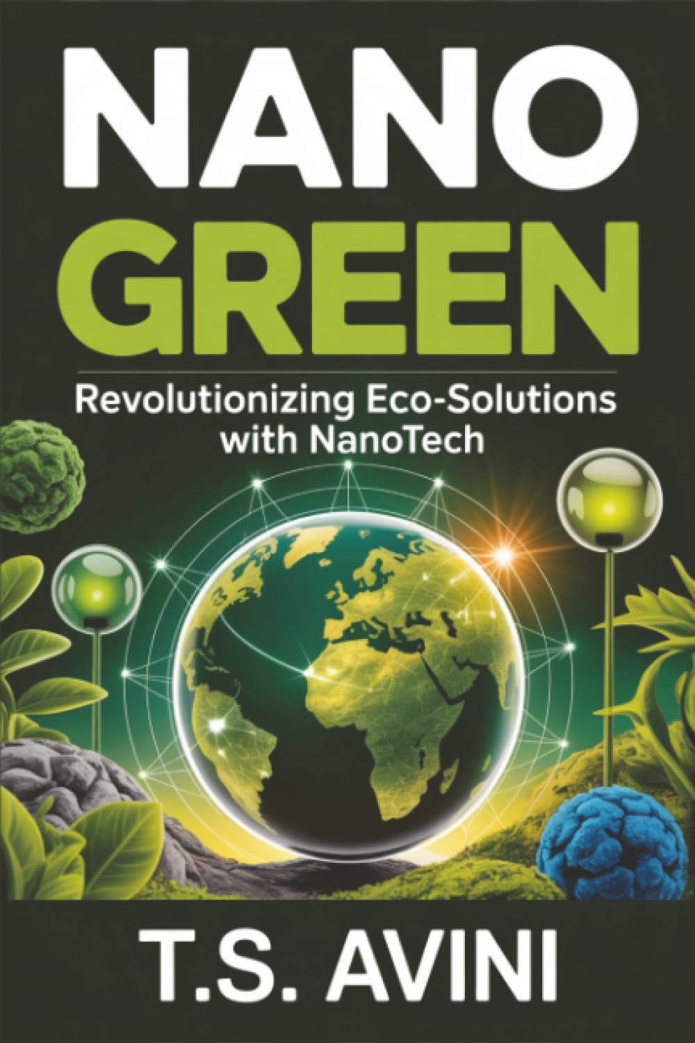 Nano Green: Revolutionizing Eco-Solutions with Nanotech