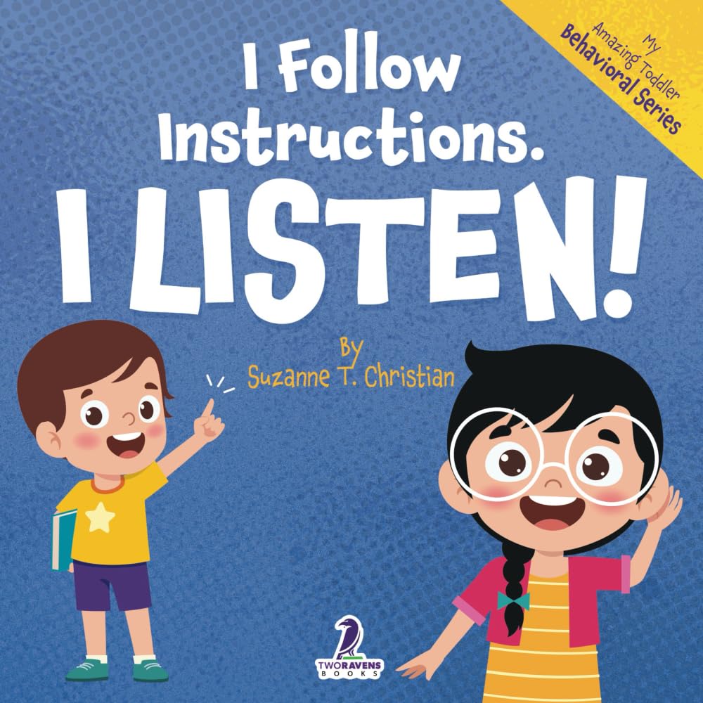 I Follow Instructions. I Listen!: An Affirmation-Themed Toddler Book About Listening (Ages 2-4) (My Amazing Toddler Behavioral Series)