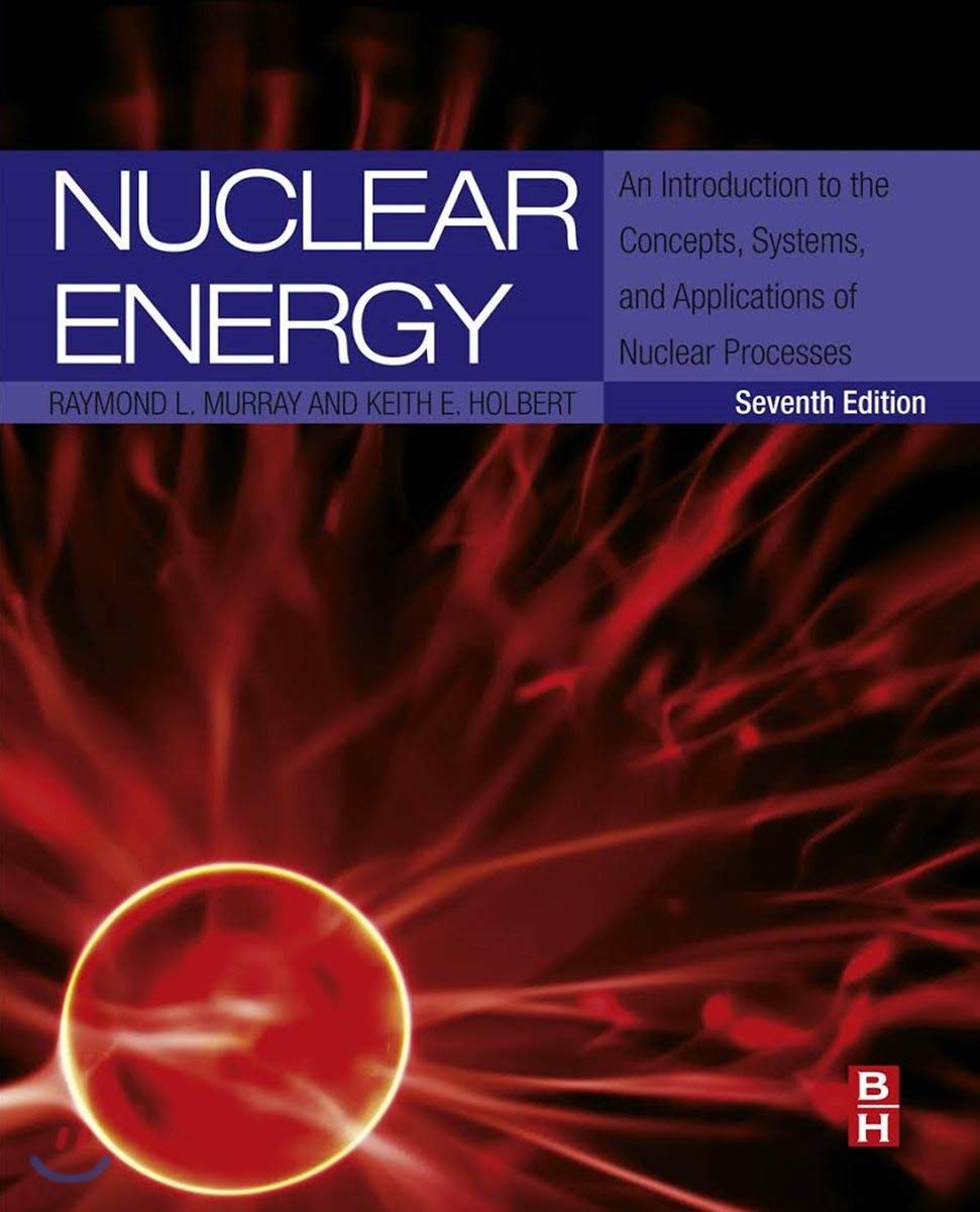 Nuclear Energy: An Introduction to the Concepts, Systems, and Applications of Nuclear Processes