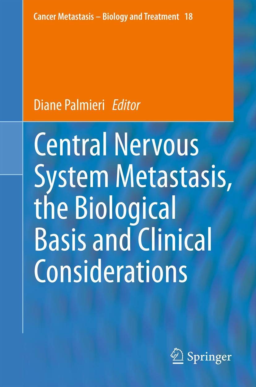 Central Nervous System Metastasis, the Biological Basis and Clinical Considerations (Cancer Metastasis - Biology and Treatment, 18)