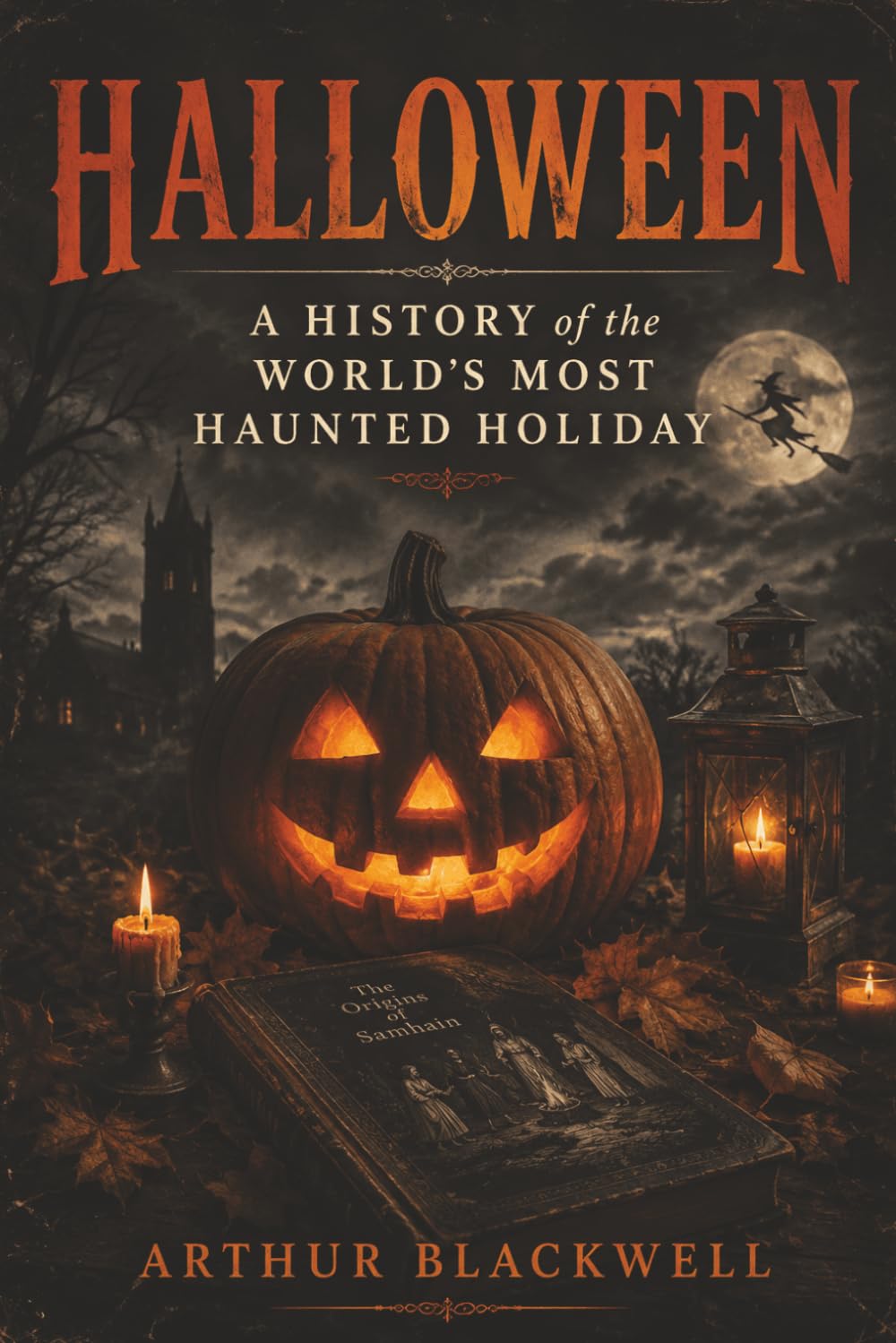 Halloween: A History of the World's Most Haunted Holiday