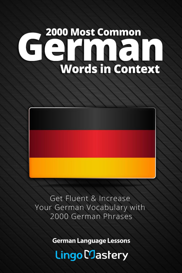 2000 Most Common German Words in Context: Get Fluent & Increase Your German Vocabulary with 2000 German Phrases (German Language Lessons)