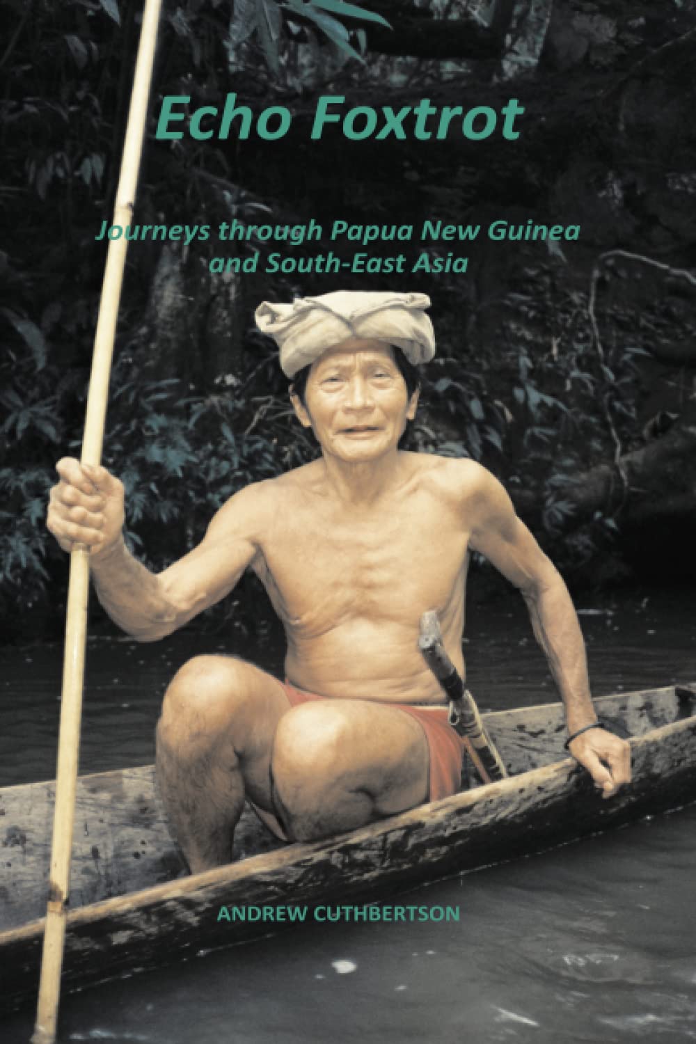 Echo Foxtrot: Journeys though Papua New Guinea and South-East Asia
