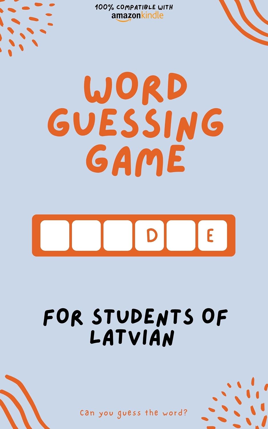 Word guessing game for students of Latvian: Learn by playing! Learn new words and have fun | Compatible with all Kindle versions (Learn Latvian Book 1)
