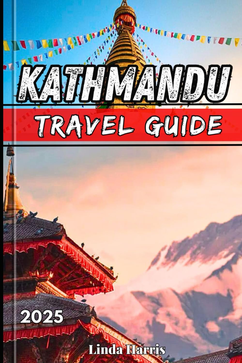 Kathmandu Travel Guide 2025: Explore Nepal’s Breathtaking Temples Thrilling Treks and Local Hidden Gems with travelers Tips and Must-See Attractions