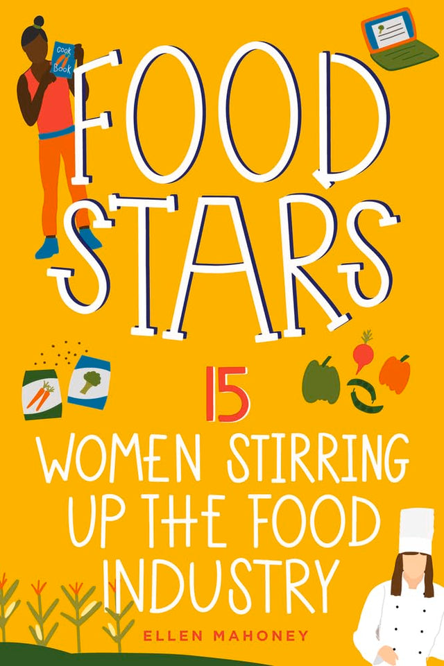 Food Stars: 15 Women Stirring Up the Food Industry (Women of Power)
