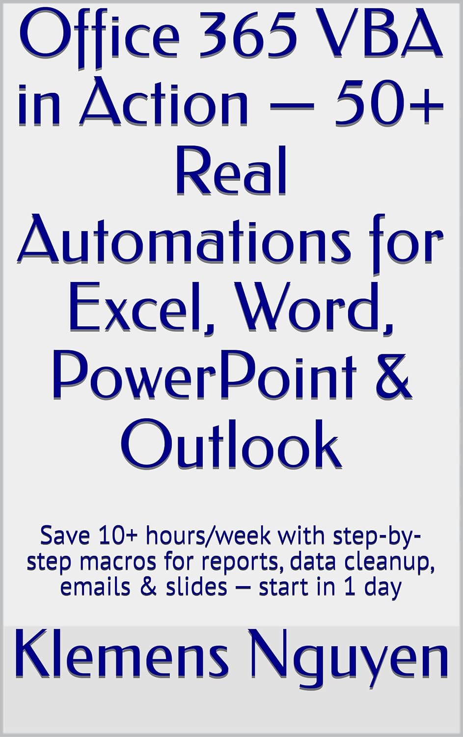 Office 365 VBA in Action — 50+ Real Automations for Excel, Word, PowerPoint & Outlook: Save 10+ hours/week with step-by-step macros for reports, data ... ... — start in 1 day (VBA & macros Book 19)